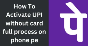 How To Activate UPI without card full process on phone pe How To Activate UPI without card full process on phone pe