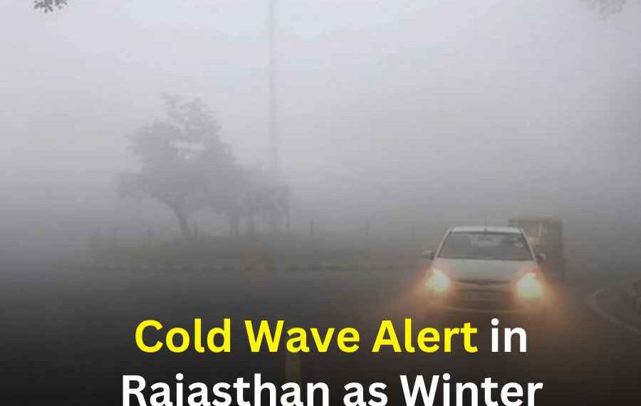 Cold Wave Alert in Rajasthan as Winter Intensifies