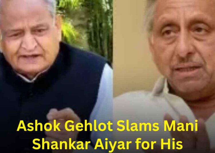 Ashok Gehlot Slams Mani Shankar Aiyar for His Controversial Remarks