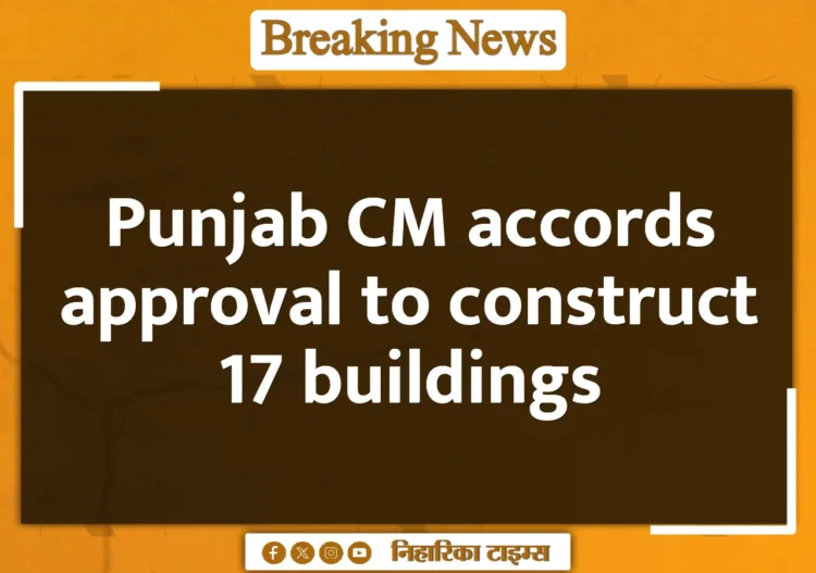 Punjab CM accords approval to construct 17 buildings