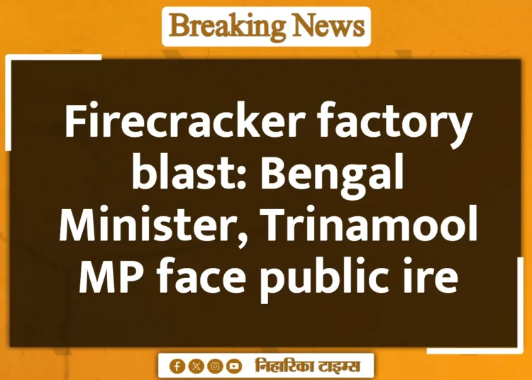 Firecracker factory blast: Bengal Minister, Trinamool MP face public ire
