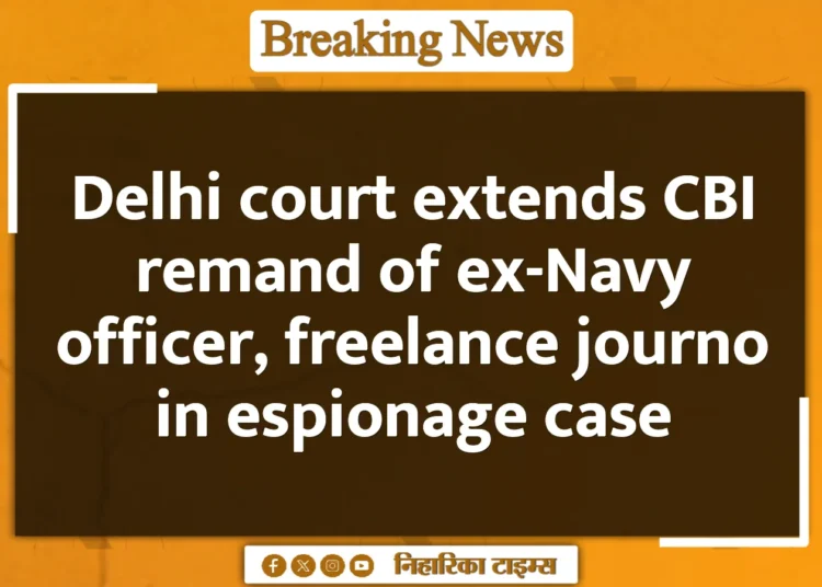 Delhi court extends CBI remand of ex-Navy officer, freelance journo in espionage case
