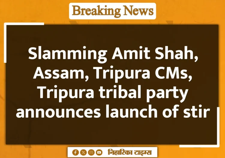 Slamming Amit Shah, Assam, Tripura CMs, Tripura tribal party announces launch of stir