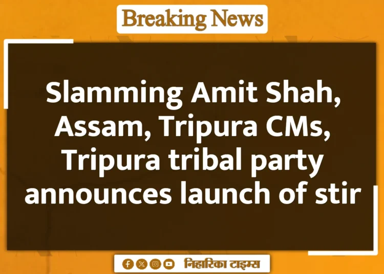 Slamming Amit Shah, Assam, Tripura CMs, Tripura tribal party announces launch of stir