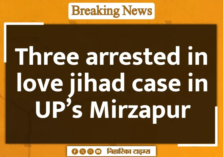 Three arrested in love jihad case in UP's Mirzapur