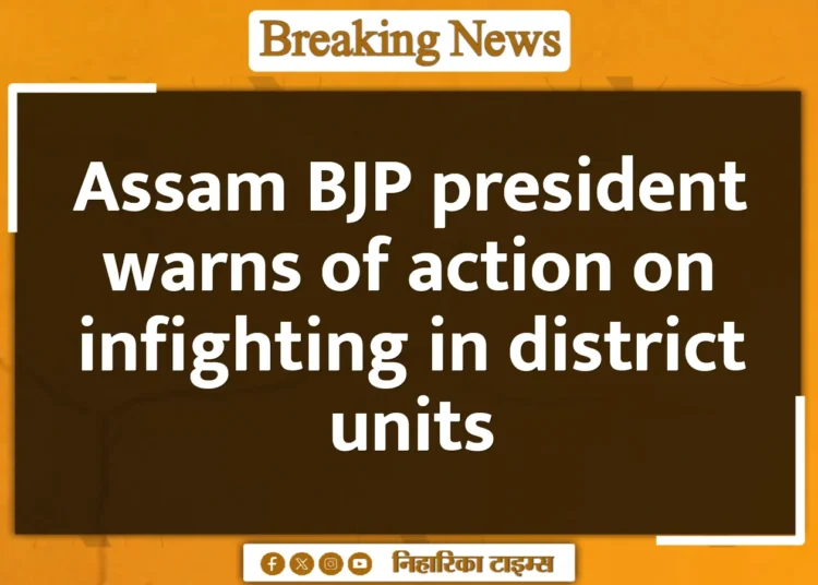 Assam BJP president warns of action on infighting in district units