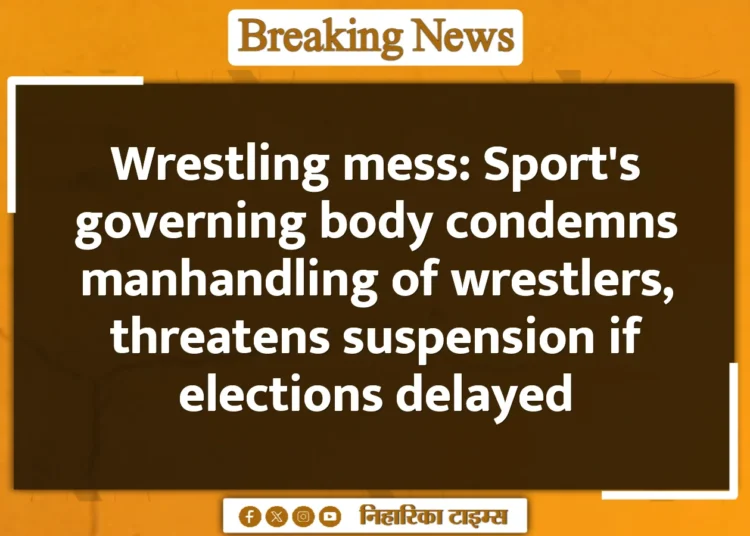Wrestling mess: Sport's governing body condemns manhandling of wrestlers, threatens suspension if elections delayed