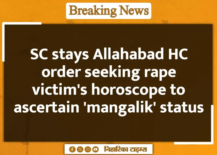 SC stays Allahabad HC order seeking rape victim's horoscope to ascertain 'mangalik' status