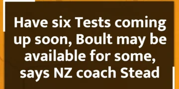 Have six Tests coming up soon, Boult may be available for some, says NZ coach Stead