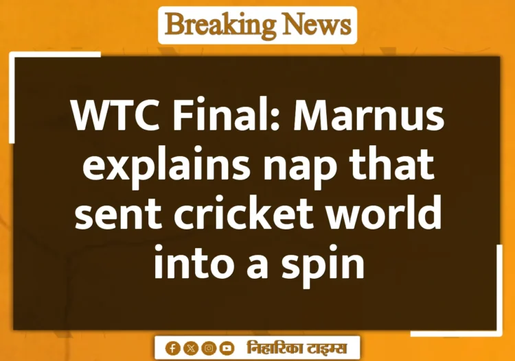 WTC Final: Marnus explains nap that sent cricket world into a spin