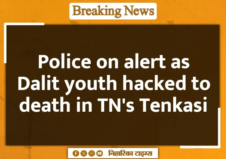 Police on alert as Dalit youth hacked to death in TN's Tenkasi