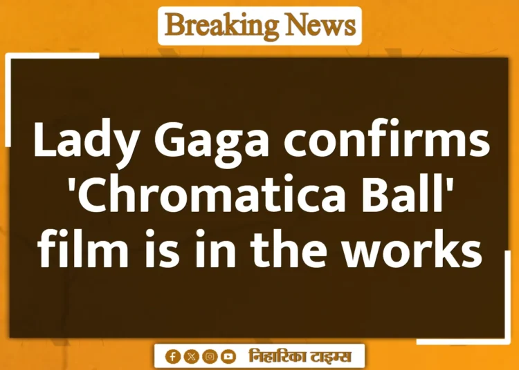 Lady Gaga confirms 'Chromatica Ball' film is in the works