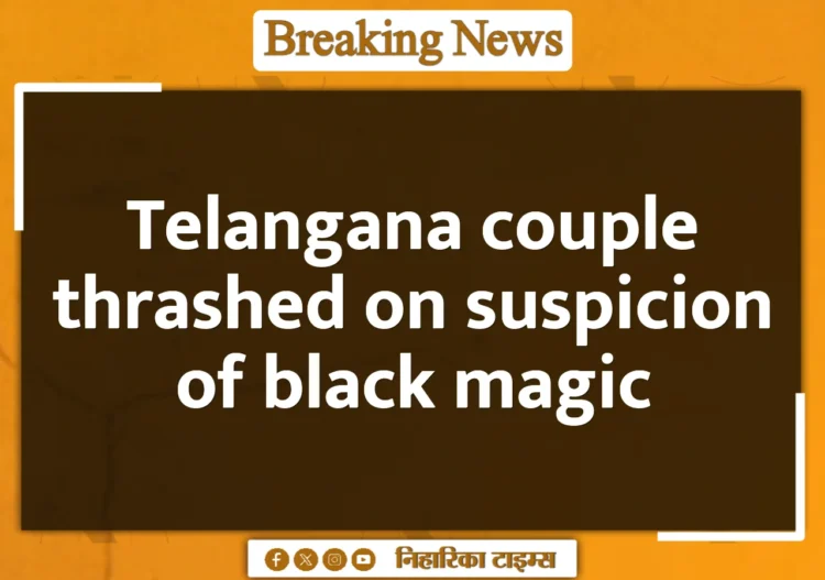Telangana couple thrashed on suspicion of black magic