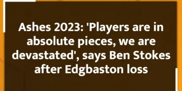 Ashes 2023: 'Players are in absolute pieces, we are devastated', says Ben Stokes after Edgbaston loss