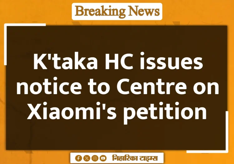 K'taka HC issues notice to Centre on Xiaomi's petition