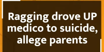 Ragging drove UP medico to suicide, allege parents