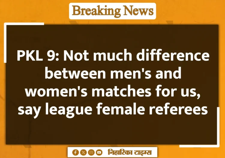 PKL 9: Not much difference between men's and women's matches for us, say league female referees