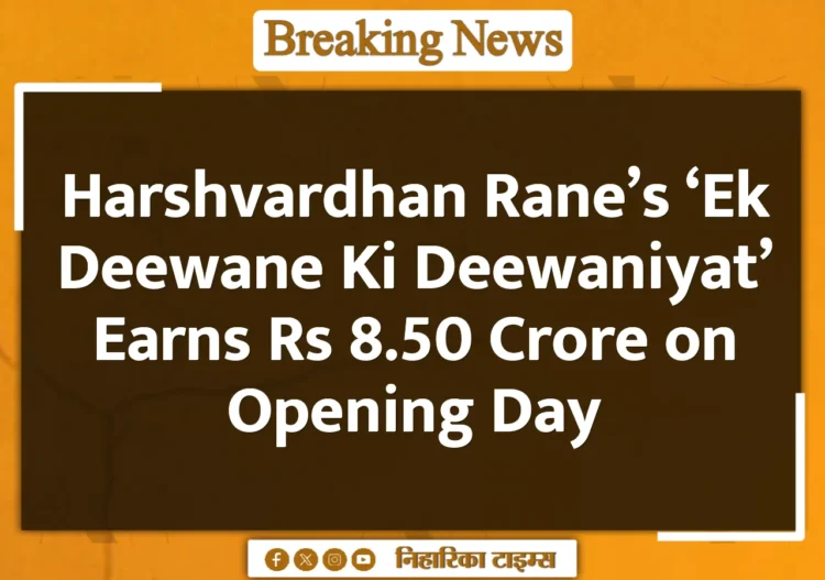 Harshvardhan Rane's 'Ek Deewane Ki Deewaniyat' Earns Rs 8.50 Crore on Opening Day