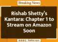 Rishab Shetty's Kantara: Chapter 1 to Stream on Amazon Soon Rishab Shetty's Kantara: Chapter 1 to Stream on Amazon Soon